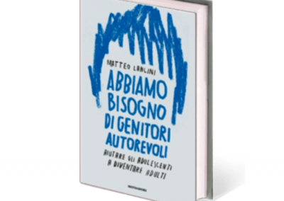 Abbiamo bisogno di genitori autorevoli. Aiutare gli adolescenti a diventare adulti (2017)