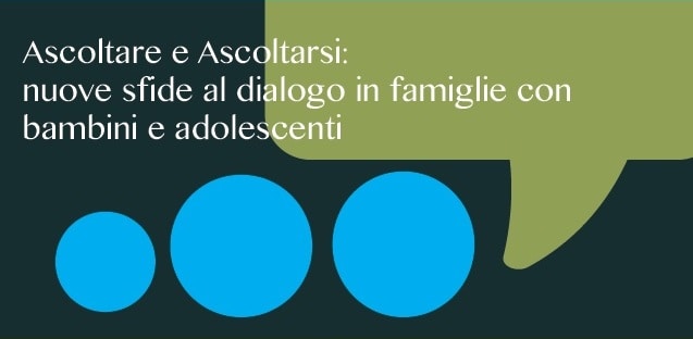 Ascoltare e Ascoltarsi: nuove sfide al dialogo in famiglie con bambini e adolescenti