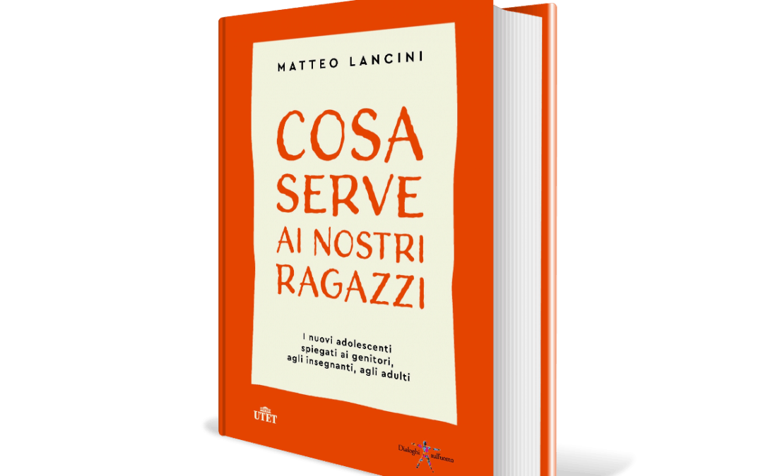 Cosa serve ai nostri ragazzi. I nuovi adolescenti spiegati ai genitori, agli insegnanti, agli adulti (2020)