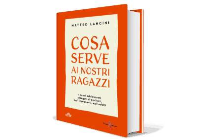 Cosa serve ai nostri ragazzi. I nuovi adolescenti spiegati ai genitori, agli insegnanti, agli adulti (2020)