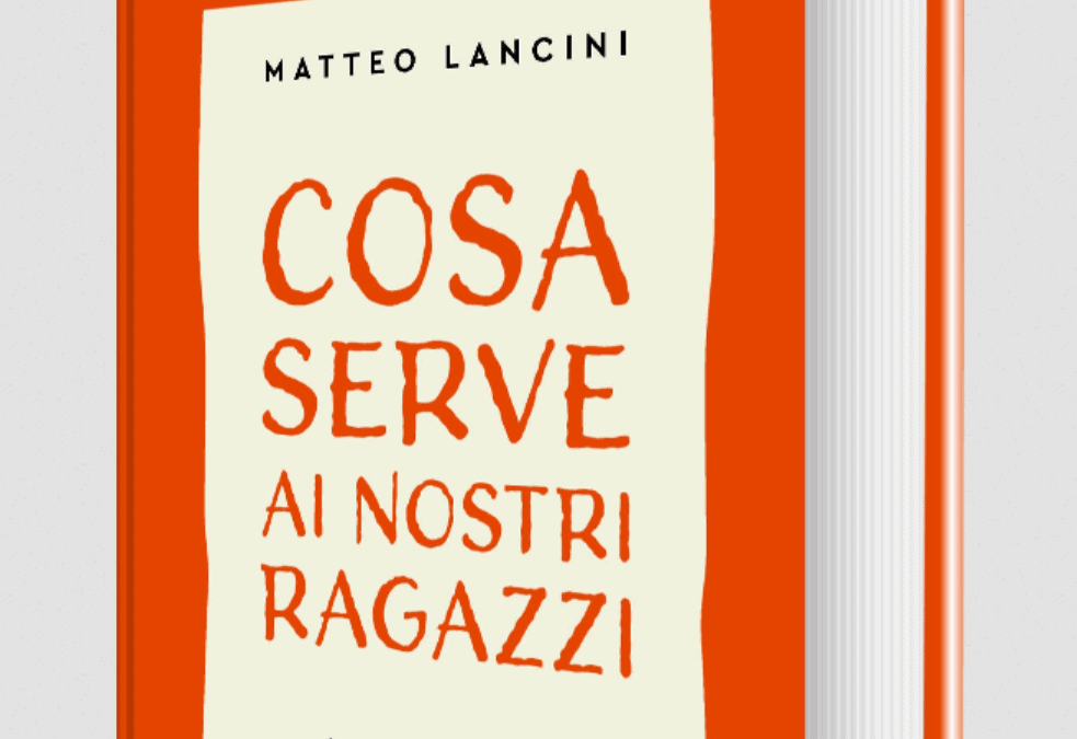 Cosa serve ai nostri ragazzi. I nuovi adolescenti spiegati ai genitori, agli insegnanti, agli adulti