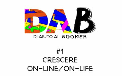 Podcast Di Aiuto ai Boomer (DAB) – #1 Crescere On-Line/On-Life.