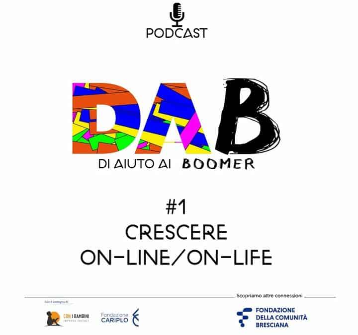 Podcast Di Aiuto ai Boomer (DAB) – #1 Crescere On-Line/On-Life.