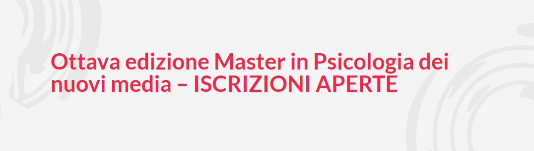 Ottava edizione Master in Psicologia dei nuovi media – ISCRIZIONI APERTE