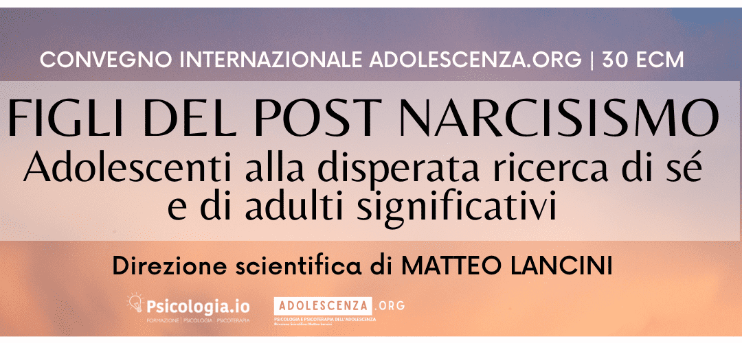 Presentazione Convegno Internazionale Adolescenza.org 2023 – Figli del post narcisismo