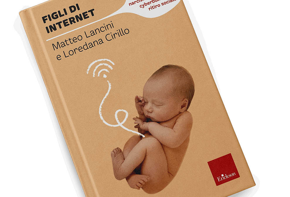 Figli di internet. Come aiutarli a crescere tra narcisismo, sexting, cyberbullismo e ritiro sociale